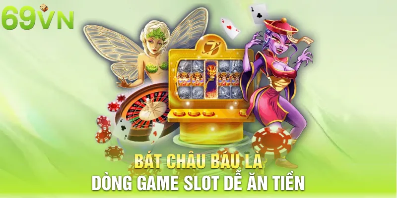 Bát Châu Báu là dòng game slot dễ ăn tiền