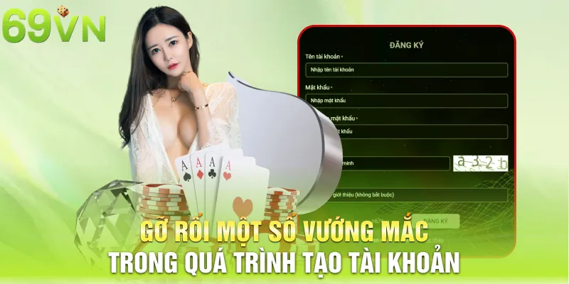 Gỡ rối một số vướng mắc trong quá trình tạo tài khoản