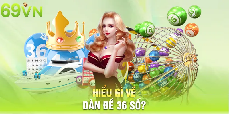 Hiểu gì về dàn đề 36 số?