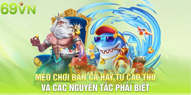 meo choi ban ca hay tu cao thu va cac nguyen tac phai biet 13 11zon mẹo chơi bắn cá