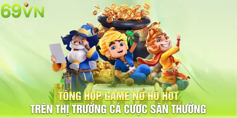 tổng hợp game nổ hũ