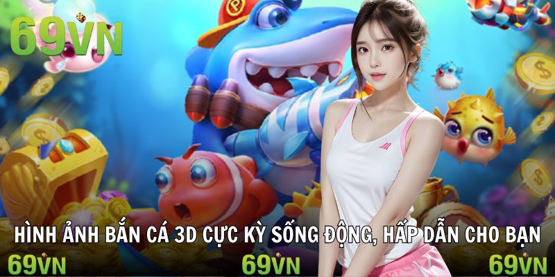 ban ca 3d tong quan Hình ảnh bắn cá 3D cực kỳ sống động, hấp dẫn cho bạn